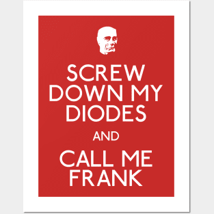 Screw Down My Diodes And Call Me Frank Posters and Art